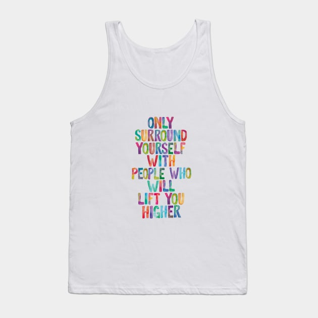 Only Surround Yourself With People Who Will Lift You Higher Tank Top by MotivatedType